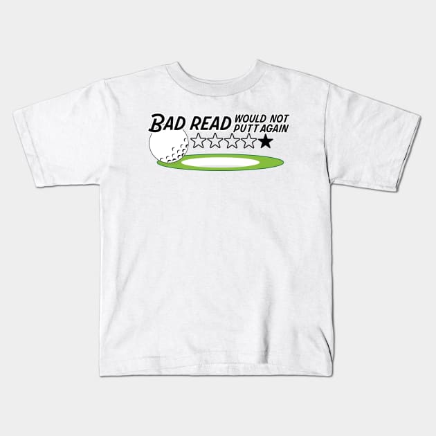 Bad read. Bad putt. Kids T-Shirt by MW ART